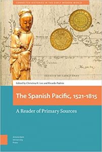 The Spanish Pacific, 1521-1815: A Reader of Primary Sources, Christina H Lee (ed), Ricardo Padrón (ed) (Amsterdam University Press, March 2020)